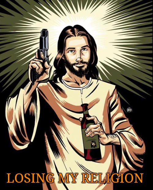 Ghetto Jesus Meme | LOSING MY RELIGION | image tagged in memes,ghetto jesus | made w/ Imgflip meme maker