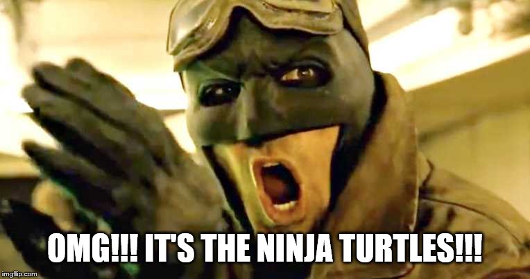 OMG!!! IT'S THE NINJA TURTLES!!! | image tagged in surprised batman | made w/ Imgflip meme maker