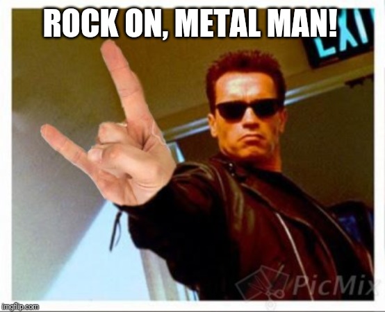 ROCK ON, METAL MAN! | made w/ Imgflip meme maker