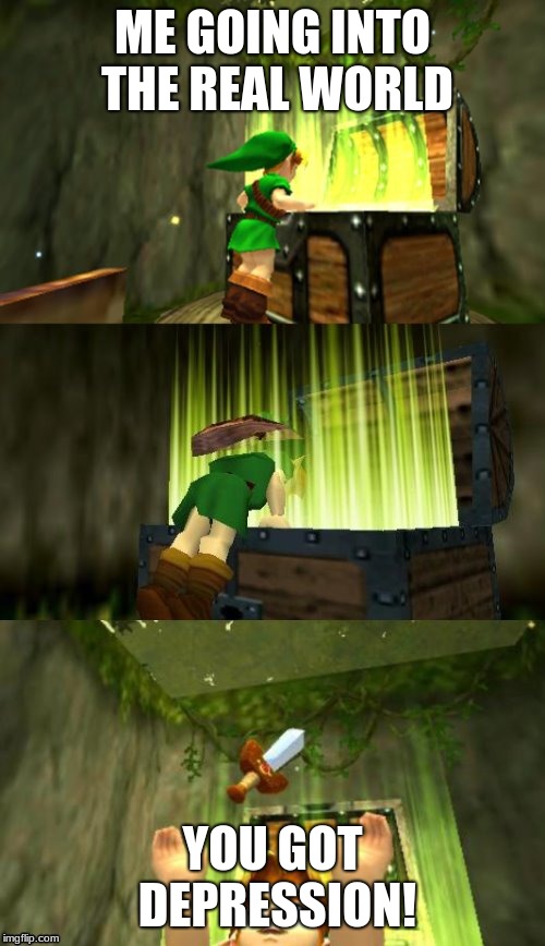 Link Gets Item | ME GOING INTO THE REAL WORLD; YOU GOT DEPRESSION! | image tagged in link gets item | made w/ Imgflip meme maker