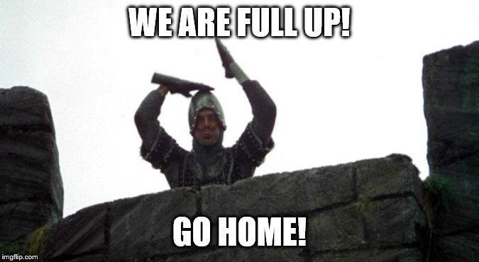 WE ARE FULL UP! GO HOME! | made w/ Imgflip meme maker