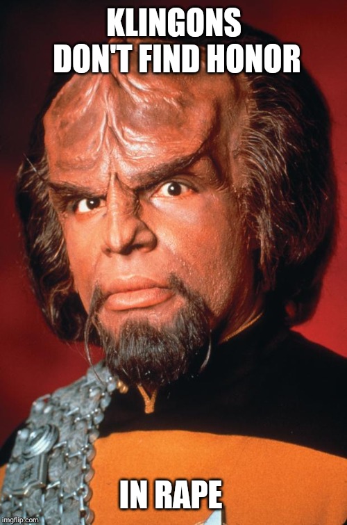 Lieutenant Worf | KLINGONS DON'T FIND HONOR IN **PE | image tagged in lieutenant worf | made w/ Imgflip meme maker