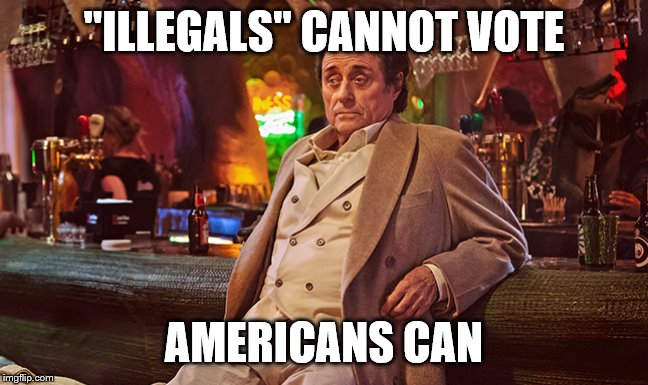 "ILLEGALS" CANNOT VOTE AMERICANS CAN | made w/ Imgflip meme maker