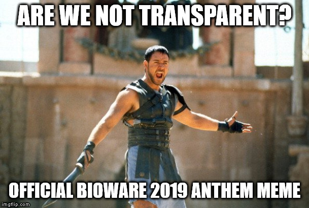 Gladiator Are you not entertained | ARE WE NOT TRANSPARENT? OFFICIAL BIOWARE 2019 ANTHEM MEME | image tagged in gladiator are you not entertained | made w/ Imgflip meme maker