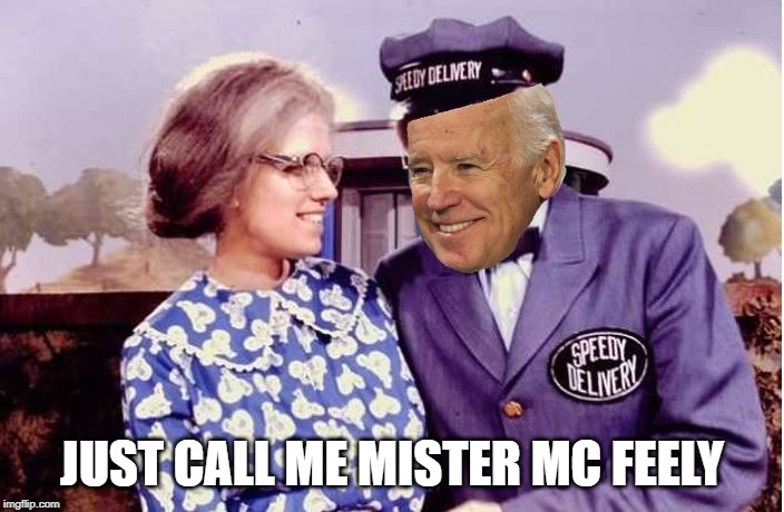 Mister Biden's Neighborhood | JUST CALL ME MISTER MC FEELY | image tagged in joe biden,funny memes,metoo | made w/ Imgflip meme maker