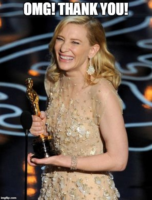 Cate Blanchette | OMG! THANK YOU! | image tagged in cate blanchette | made w/ Imgflip meme maker
