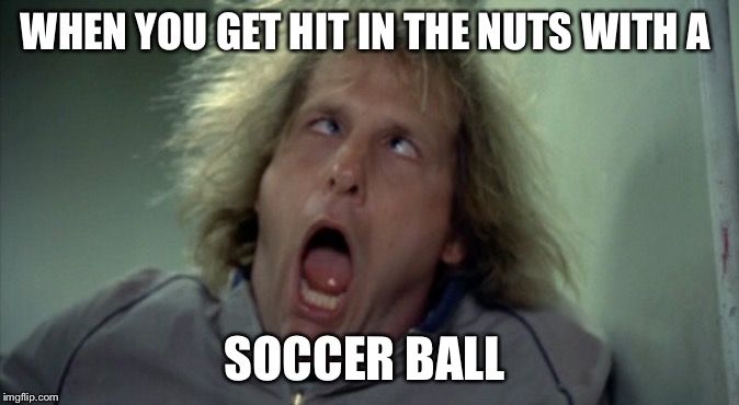 Scary Harry | WHEN YOU GET HIT IN THE NUTS WITH A; SOCCER BALL | image tagged in memes,scary harry | made w/ Imgflip meme maker
