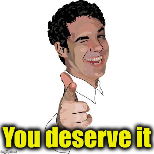 wink | You deserve it | image tagged in wink | made w/ Imgflip meme maker