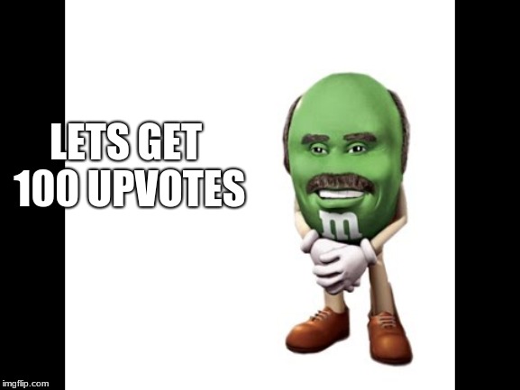 LETS GET 100 UPVOTES | image tagged in dr phil | made w/ Imgflip meme maker