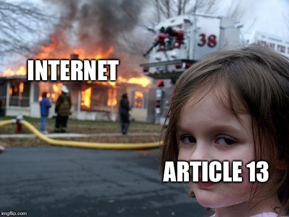 Disaster Girl | INTERNET; ARTICLE 13 | image tagged in memes,disaster girl | made w/ Imgflip meme maker