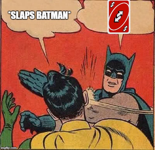 Batman Slapping Robin Meme | *SLAPS BATMAN* | image tagged in memes,batman slapping robin | made w/ Imgflip meme maker