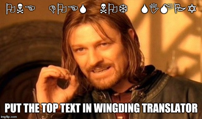 One Does Not Simply Meme | ONE DOES NOT SIMPY; PUT THE TOP TEXT IN WINGDING TRANSLATOR | image tagged in memes,one does not simply | made w/ Imgflip meme maker