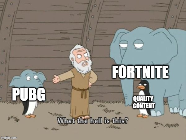 Family guy what the hell is this | FORTNITE; PUBG; QUALITY CONTENT | image tagged in family guy what the hell is this | made w/ Imgflip meme maker