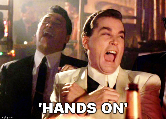 Good Fellas Hilarious Meme | 'HANDS ON' | image tagged in memes,good fellas hilarious | made w/ Imgflip meme maker