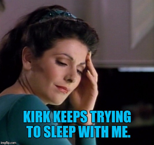 KIRK KEEPS TRYING TO SLEEP WITH ME. | made w/ Imgflip meme maker