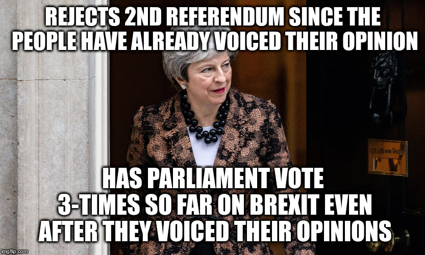 People would be more informed this time if there were another vote. | REJECTS 2ND REFERENDUM SINCE THE PEOPLE HAVE ALREADY VOICED THEIR OPINION; HAS PARLIAMENT VOTE 3-TIMES SO FAR ON BREXIT EVEN AFTER THEY VOICED THEIR OPINIONS | image tagged in humor,theresa may,brexit,brexit referendum | made w/ Imgflip meme maker