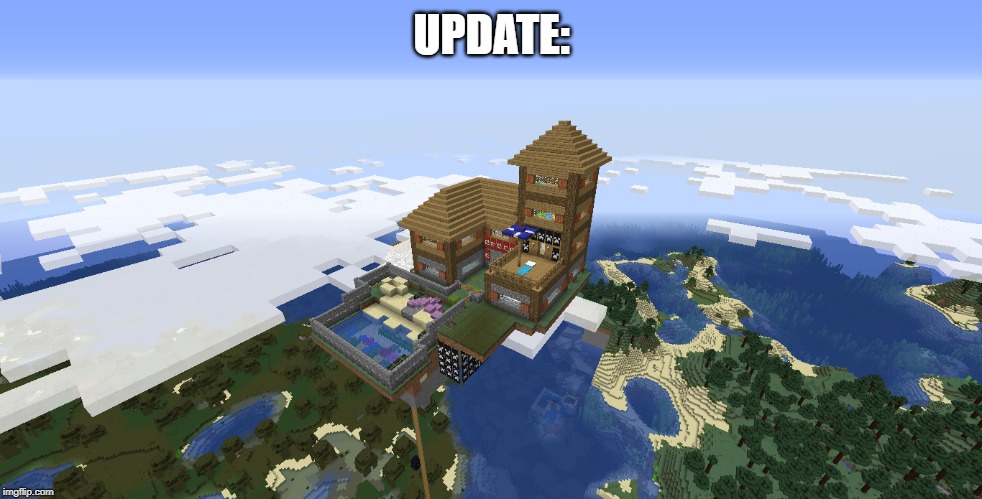my house update | UPDATE: | image tagged in fun | made w/ Imgflip meme maker