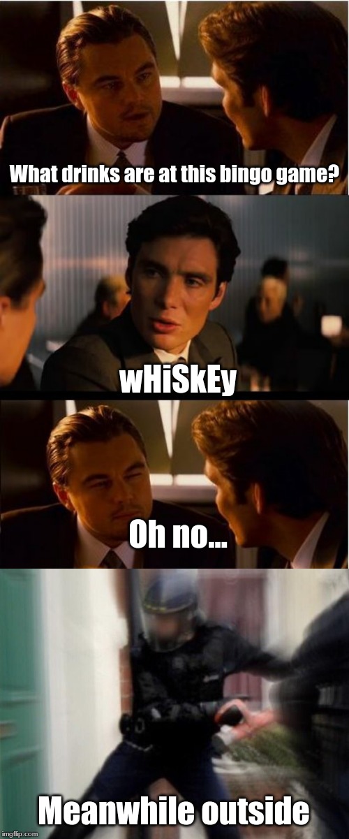 Yup, actual law in NC.  Ludicrous Laws Week - April 1st-7th | What drinks are at this bingo game? wHiSkEy; Oh no... Meanwhile outside | image tagged in memes,inception,ludicrous laws week | made w/ Imgflip meme maker