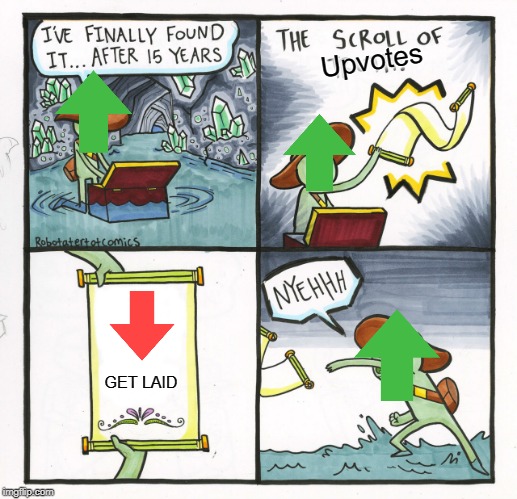 The Scroll Of Truth | Upvotes; GET LAID | image tagged in memes,the scroll of truth | made w/ Imgflip meme maker