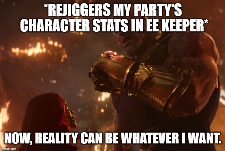 Baldur's Gate: Cheating is Magic | *REJIGGERS MY PARTY'S CHARACTER STATS IN EE KEEPER*; NOW, REALITY CAN BE WHATEVER I WANT. | image tagged in now reality can be whatever i want | made w/ Imgflip meme maker