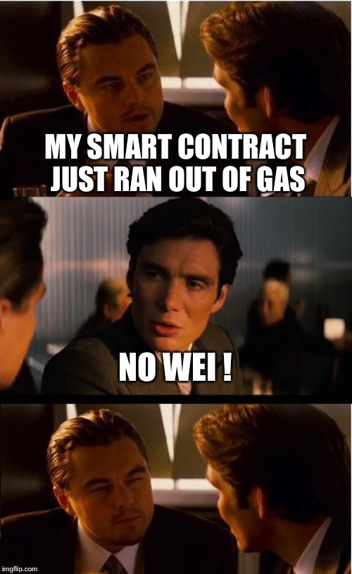 Inception Meme | MY SMART CONTRACT JUST RAN OUT OF GAS; NO WEI ! | image tagged in memes,inception | made w/ Imgflip meme maker