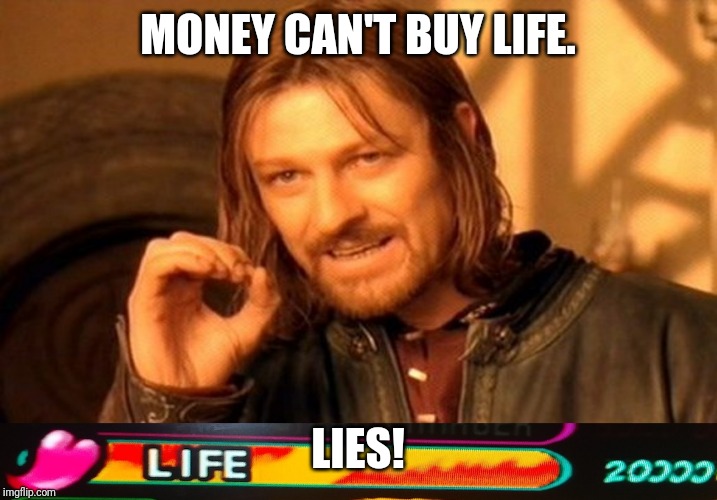 MONEY CAN'T BUY LIFE. LIES! | image tagged in memes,one does not simply | made w/ Imgflip meme maker