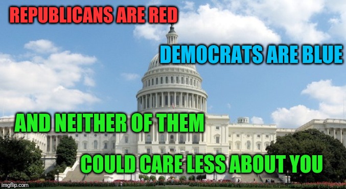 The USA's political situation in a nutshell | REPUBLICANS ARE RED; DEMOCRATS ARE BLUE; AND NEITHER OF THEM; COULD CARE LESS ABOUT YOU | image tagged in ugh congress,memes,political meme,congress,government corruption,nursery rhymes | made w/ Imgflip meme maker