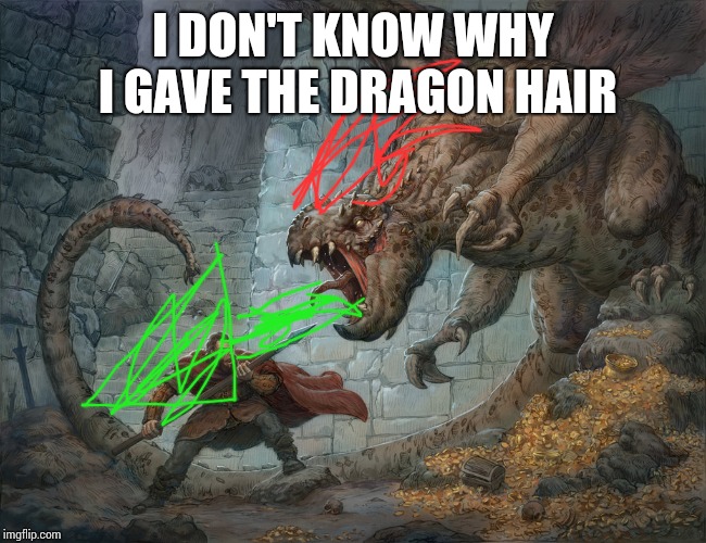 Man Fighting Dragon | I DON'T KNOW WHY I GAVE THE DRAGON HAIR | image tagged in man fighting dragon | made w/ Imgflip meme maker