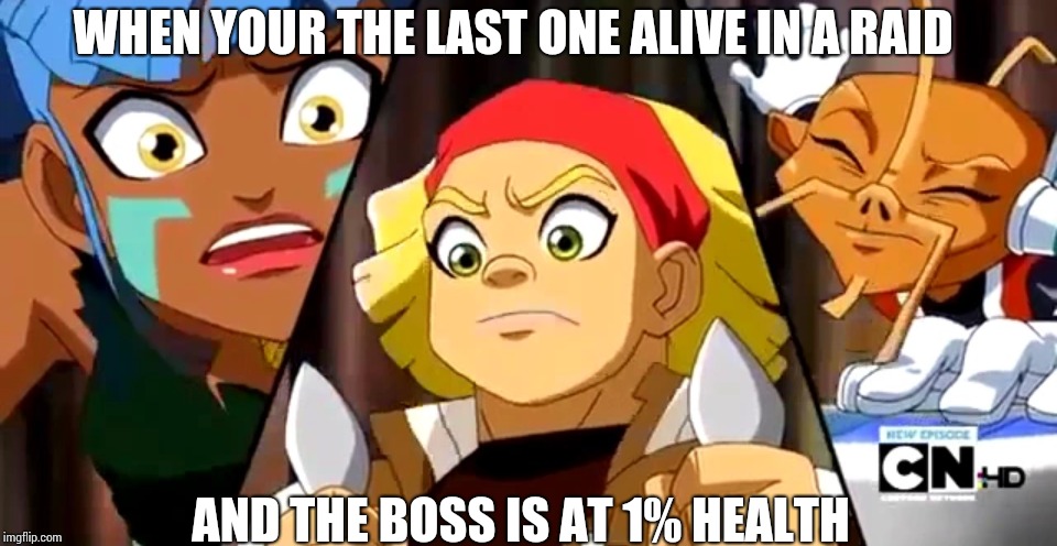 WHEN YOUR THE LAST ONE ALIVE IN A RAID; AND THE BOSS IS AT 1% HEALTH | image tagged in when your the only one left | made w/ Imgflip meme maker