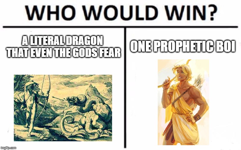 Who Would Win? | ONE PROPHETIC BOI; A LITERAL DRAGON THAT EVEN THE GODS FEAR | image tagged in memes,who would win | made w/ Imgflip meme maker