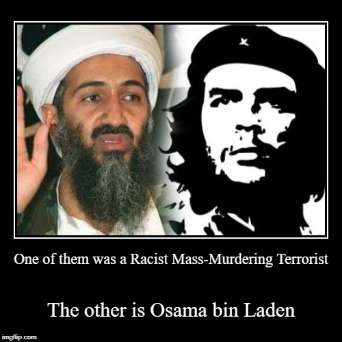Burn Che's Shirts | image tagged in funny,demotivationals,che guevara,osama bin laden,racist | made w/ Imgflip demotivational maker