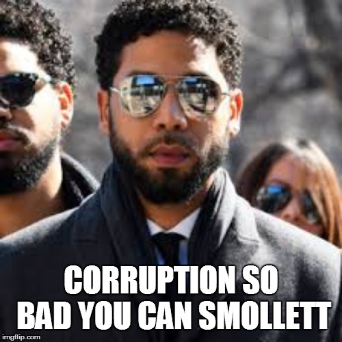 CORRUPTION SO BAD YOU CAN SMOLLETT | made w/ Imgflip meme maker