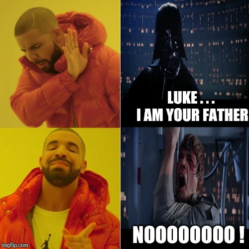 Drake's got your back! | LUKE . . . I AM YOUR FATHER; NOOOOOOOO ! | image tagged in drake blank,star wars no | made w/ Imgflip meme maker