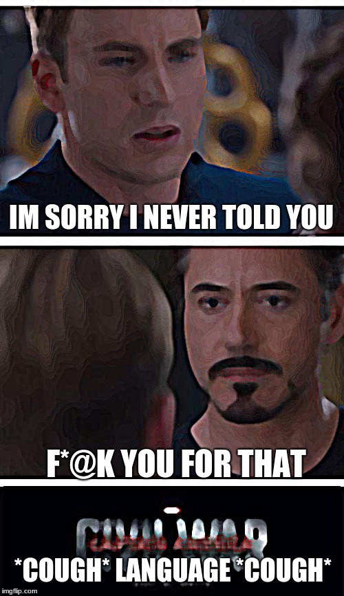 Marvel Civil War 1 | IM SORRY I NEVER TOLD YOU; F*@K YOU FOR THAT; *COUGH* LANGUAGE *COUGH* | image tagged in memes,marvel civil war 1 | made w/ Imgflip meme maker