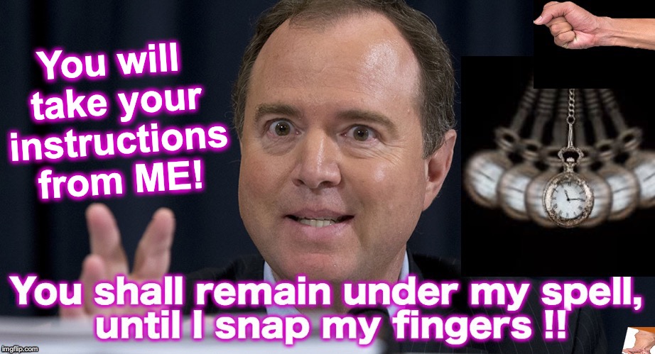 You must CONCENTRATE on MY voice, for the next 2 to 5 years! | You will take your instructions from ME! | image tagged in hypnosis,adam schiff | made w/ Imgflip meme maker