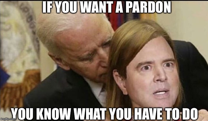 Creepy Joe Biden Strikes Again! | IF YOU WANT A PARDON; YOU KNOW WHAT YOU HAVE TO DO | image tagged in creepy joe biden,adam schiff,funny memes,maga | made w/ Imgflip meme maker
