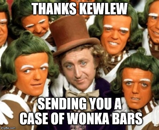 THANKS KEWLEW; SENDING YOU A CASE OF WONKA BARS | image tagged in willy wonka | made w/ Imgflip meme maker