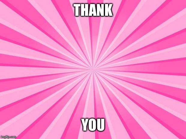 Pink Blank Background | THANK; YOU | image tagged in pink blank background | made w/ Imgflip meme maker