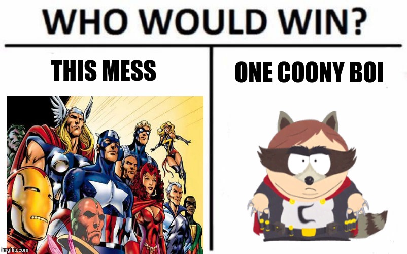 THIS MESS; ONE COONY BOI | image tagged in who would win,eric cartman,avengers,memes | made w/ Imgflip meme maker