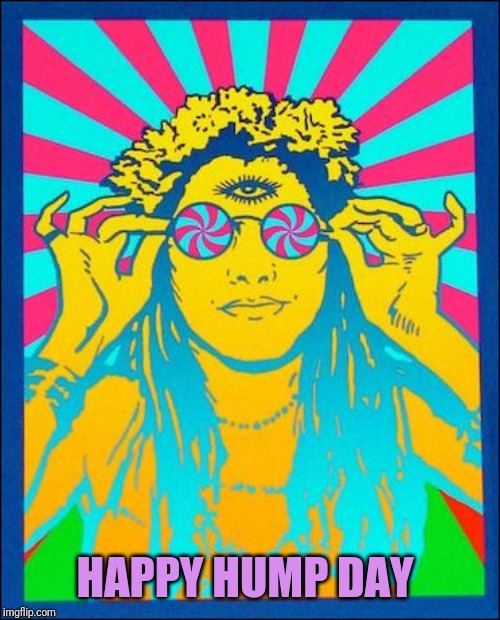 Hippie | HAPPY HUMP DAY | image tagged in hippie | made w/ Imgflip meme maker