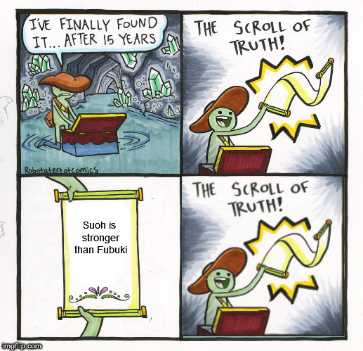 The Scroll Of Truth Meme | Suoh is stronger than Fubuki | image tagged in memes,the scroll of truth | made w/ Imgflip meme maker