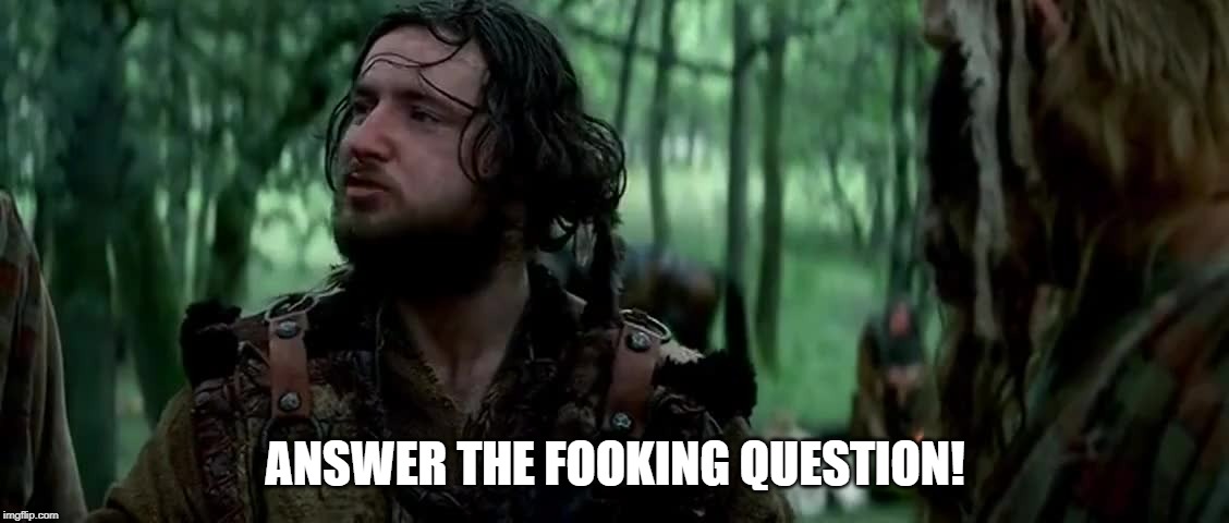 The fooking question | ANSWER THE FOOKING QUESTION! | image tagged in answers | made w/ Imgflip meme maker