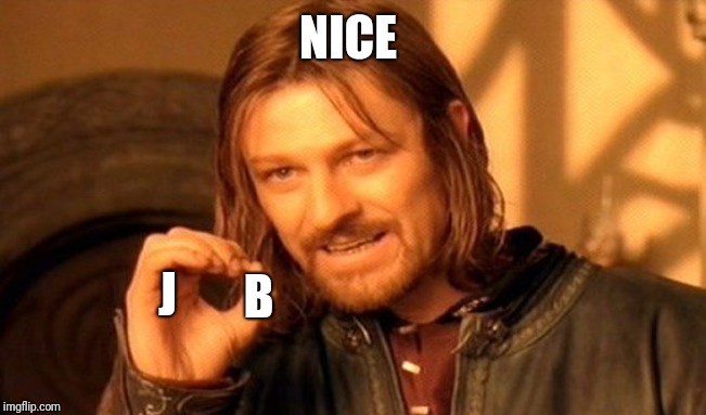 One Does Not Simply Meme | NICE J B | image tagged in memes,one does not simply | made w/ Imgflip meme maker