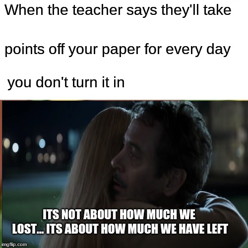 Surprised Pikachu Meme | When the teacher says they'll take; points off your paper for every day; you don't turn it in; ITS NOT ABOUT HOW MUCH WE LOST... ITS ABOUT HOW MUCH WE HAVE LEFT | image tagged in memes,surprised pikachu | made w/ Imgflip meme maker