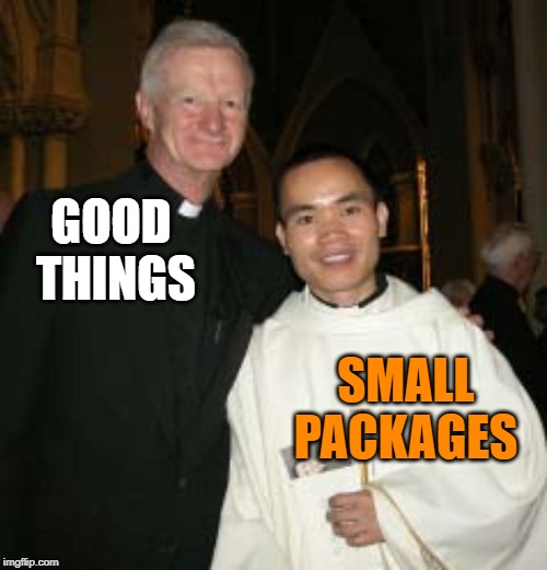 good things ____ in small packages play on words bored | GOOD THINGS; SMALL PACKAGES | image tagged in priest,church,child molester | made w/ Imgflip meme maker