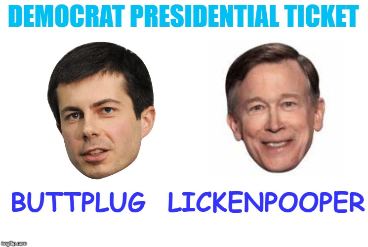 DEMOCRAT PRESIDENTIAL TICKET; BUTTPLUG  LICKENPOOPER | made w/ Imgflip meme maker