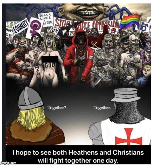 Together | image tagged in together,heathen,christians,maceboi2018,funny,truth | made w/ Imgflip meme maker
