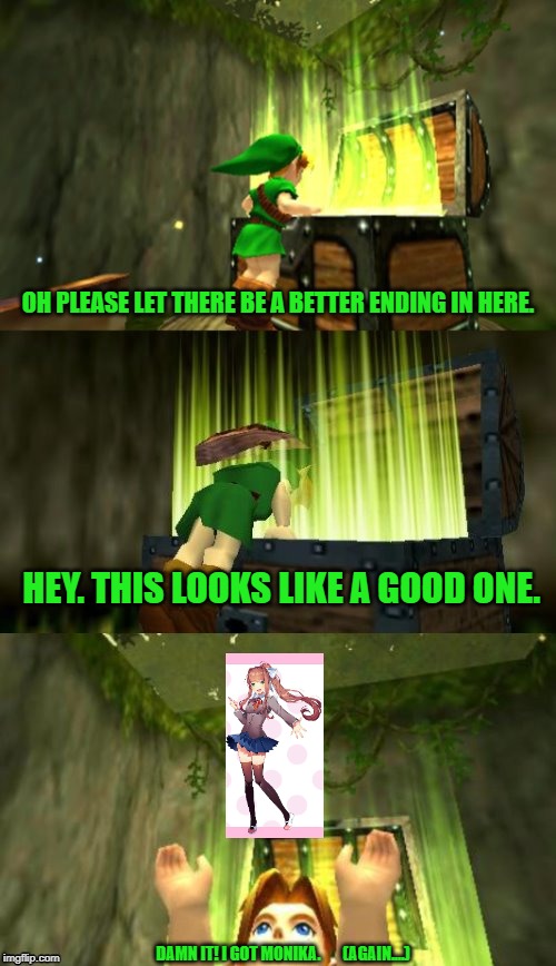 Come on... Link, admit it. You like Monika, don't you? | OH PLEASE LET THERE BE A BETTER ENDING IN HERE. HEY. THIS LOOKS LIKE A GOOD ONE. DAMN IT! I GOT MONIKA.       (AGAIN....) | image tagged in link gets item,ddlc,dont you squidward,just monika | made w/ Imgflip meme maker