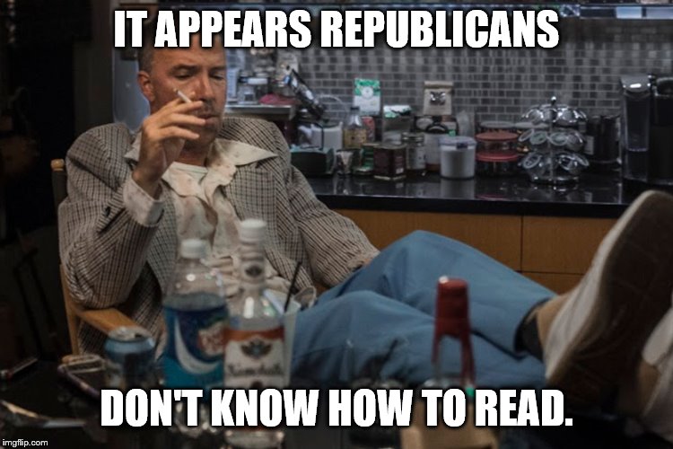 IT APPEARS REPUBLICANS DON'T KNOW HOW TO READ. | made w/ Imgflip meme maker