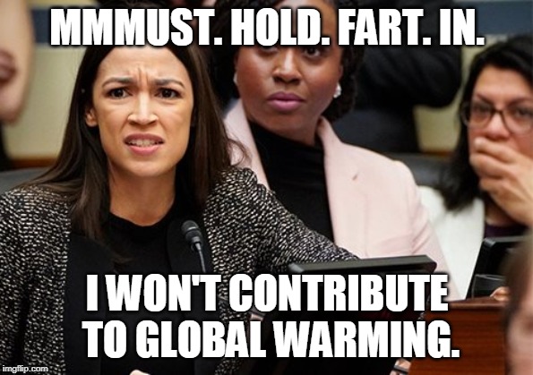 By the look on the faces of those behind her, it's not quite working. | MMMUST. HOLD. FART. IN. I WON'T CONTRIBUTE TO GLOBAL WARMING. | image tagged in memes,aoc,aoc is dumb,aoc farting,democrats,hypocrisy | made w/ Imgflip meme maker